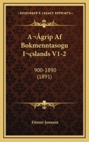 Agrip Af Bokmenntasogu Islands V1-2: 900-1890 (1891) 1167525752 Book Cover