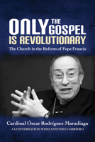 Only the Gospel is Revolutionary: The Church in the Reform of Pope Francis 0814644023 Book Cover