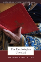 The Euchologion Unveiled: An Explanation of Byzantine Liturgical Practice 0881416355 Book Cover