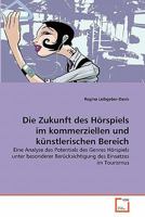 Die Zukunft des Hörspiels im kommerziellen und künstlerischen Bereich: Eine Analyse des Potentials des Genres Hörspiels unter besonderer Berücksichtigung des Einsatzes im Tourismus 3639334205 Book Cover