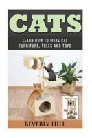 Cats: Learn How to Make Cat Furniture, Trees, and Toys 1530674883 Book Cover