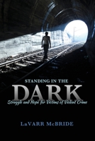 Standing in the Dark: Struggle and Hope for Victims of Violent Crime 1465242198 Book Cover