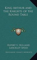 King Arthur and the Knights of the Round Table 1515403386 Book Cover