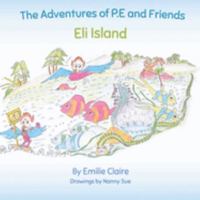 Eli Island: The Adventures of P.E and Friends 0648759253 Book Cover