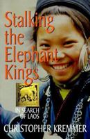 Stalking the Elephant Kings: In Search of Laos 0824820215 Book Cover