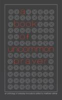 A Book of Uncommon Prayer: An Anthology of Everyday Invocations 194485309X Book Cover