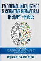 Emotional Intelligence and Cognitive Behavioral Therapy + Hygge: 5 Manuscripts - Emotional Intelligence Definitive Guide & Mastery Guide, CBT Definitive Guide & Mastery Guide, Hygge 1717250963 Book Cover