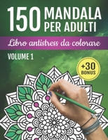 150 Mandala per Adulti: Libro Antistress da Colorare: 150 bellissimi disegni per alleviare lo stress, la meditazione e il benessere + una copia digitale delle pagine da colorare B08CPB7NTF Book Cover