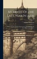 Memoirs Of The Late War In Asia: With A Narrative Of The Imprisonment And Sufferings Of Our Officers And Soldiers; Volume 2 1022264508 Book Cover
