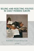 Selling and Rejecting Politics in Early Modern Europe 9042918764 Book Cover