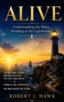 ALIVE: Understanding the Ships, Standing as the Lighthouse (Alive • Ignite • Excite) B0H9T4D7KB Book Cover