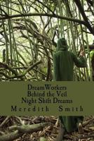 DreamWorkers: Behind the Veil; Night Shift Dreams 0991072383 Book Cover