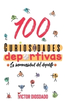 100 Curiosidades deportivas: La inmensidad del deporte B096TTSV21 Book Cover
