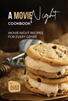 A Movie Night Cookbook: Movie Night Recipes for Every Genre B0CLS3LQNW Book Cover