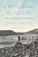 Capturing Glaciers: A History of Repeat Photography and Global Warming 0295752025 Book Cover