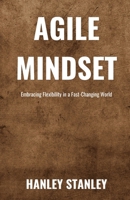 Agile Mindset: Embracing Flexibility in a Fast-Changing World B0F22TPJLQ Book Cover