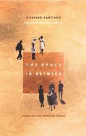 The Space In-Between: Essays on Latin American Culture (Post-Contemporary Interventions) 082232749X Book Cover