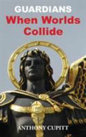 Guardians - When Worlds Collide 0987531824 Book Cover