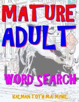 Mature Adult Word Search: 133 EXTRA LARGE PRINT Entertaining Themed Puzzles 1978074778 Book Cover