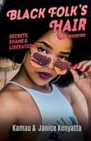 Black Folk's Hair: Secrets, Shame & Liberation Revisted 0965065332 Book Cover