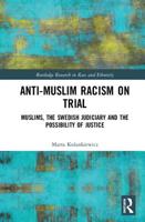 Anti-Muslim Racism on Trial: Muslims, the Swedish Judiciary and the Possibility of Justice 1138091960 Book Cover