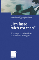Ich Lasse Mich Coachen: Fuhrungskrafte Berichten Uber Ihre Erfahrungen 3322824632 Book Cover