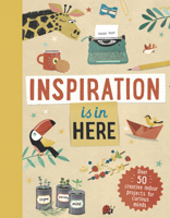Inspiration is in Here by Laura Baker, illustrated by Tjarda Borsboom 1783126469 Book Cover