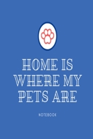 Home is where my pets are notebook: Blue paw print lined paperback jotter 1691042161 Book Cover