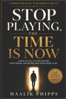 Stop Playing, The Time is Now B0H29K189P Book Cover