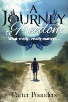 A Journey to Freedom: What Really, Really Matters B0F8FK1JGQ Book Cover