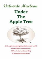 Under the Apple Tree: 56 Thought provoking ideas for this crazy world. 1763639010 Book Cover