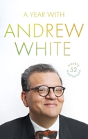A Year with Andrew White: 52 Weekly Meditations 0281079471 Book Cover