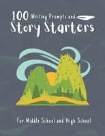 100 Writing Prompts and Story Starter For Middle School and High School: One-Page Ideas and Story Starters to Get Pens Moving Faster Than Ever B08L4GMQ2F Book Cover