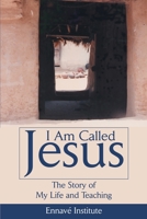 I Am Called Jesus: The Story of My Life and Teaching 0595227945 Book Cover