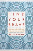 Find Your Brave: Courage to Stand Strong When the Waves Crash In 1601428790 Book Cover