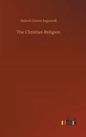 The Christian Religion: An Enquiry... 3732691896 Book Cover