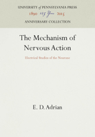 The Mechanism of Nervous Action: Electrical Studies of the Neurone 1512809780 Book Cover