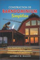 Construction de Barndominium Simplifiée: De la Planification à l’Entretien : Construisez un Barndominium Conçu pour Durer des Décennies B0G42M1C4D Book Cover