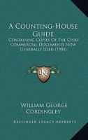 A Counting-House Guide: Containing Copies Of The Chief Commercial Documents Now Generally Used 1165278618 Book Cover