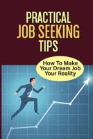 Practical Job Seeking Tips: How To Make Your Dream Job Your Reality: Clarify Your Intent null Book Cover