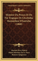 Memorandum Sobre El Proceso Del Archi Duque Fernando Maximiliano De Austria [By M. Riva Palacio and R. Mart�nez De La Torre. With] Defensa Del Archiduque De Austria, Por J.M. Vazquez & E.M. Ortega 1141850826 Book Cover