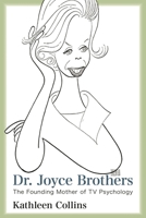 Dr. Joyce Brothers: The Founding Mother of TV Psychology 1442268697 Book Cover