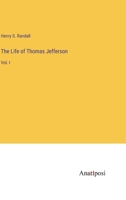 The Life of Thomas Jefferson: Vol. I 3382329670 Book Cover