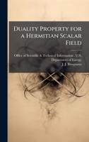 Duality Property for a Hermitian Scalar Field 102515147X Book Cover
