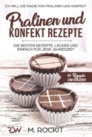 PRALINEN UND KONFEKT REZEPTE. Ich Will - Die Magie von Pralinen und Konfekt.: 66 Rezepte Zum Verlieben 1973472910 Book Cover