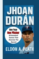JHOAN DURÁN: One Year, One Pitcher, 56 Baseball Games That Rewrote the Record B0FNQS88J6 Book Cover
