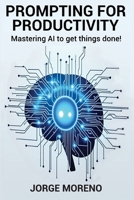 Prompting for Productivity: Mastering AI To Get Things Done! 3912042020 Book Cover