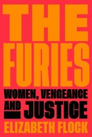 The Furies: Women, Vengeance, and Justice 0063048795 Book Cover