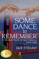 Some Dance To Remember: A Memoir-novel Of San Francisco, 1970-1982 (Southern Tier Editions) 0915175401 Book Cover