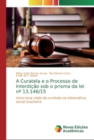 A Curatela e o Processo de Interdi��o sob o prisma da lei n� 13.146/15 6139716268 Book Cover